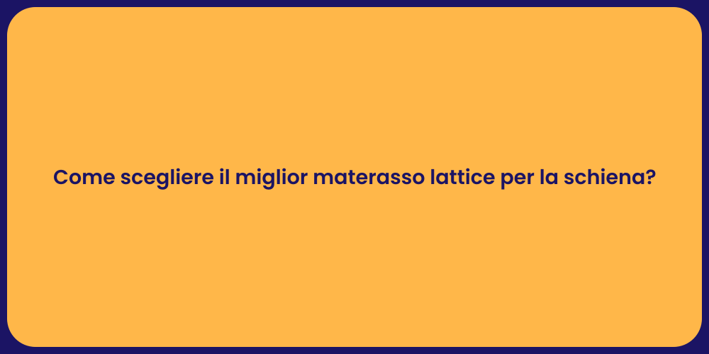 Come scegliere il miglior materasso lattice per la schiena?