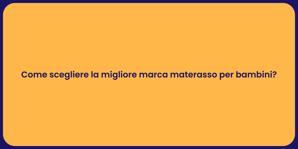 Come scegliere la migliore marca materasso per bambini?