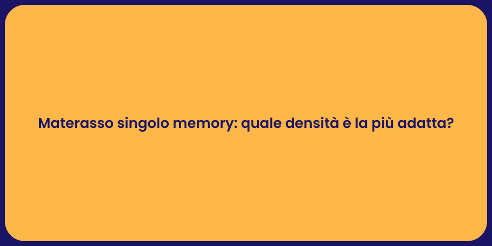 Materasso singolo memory: quale densità è la più adatta?