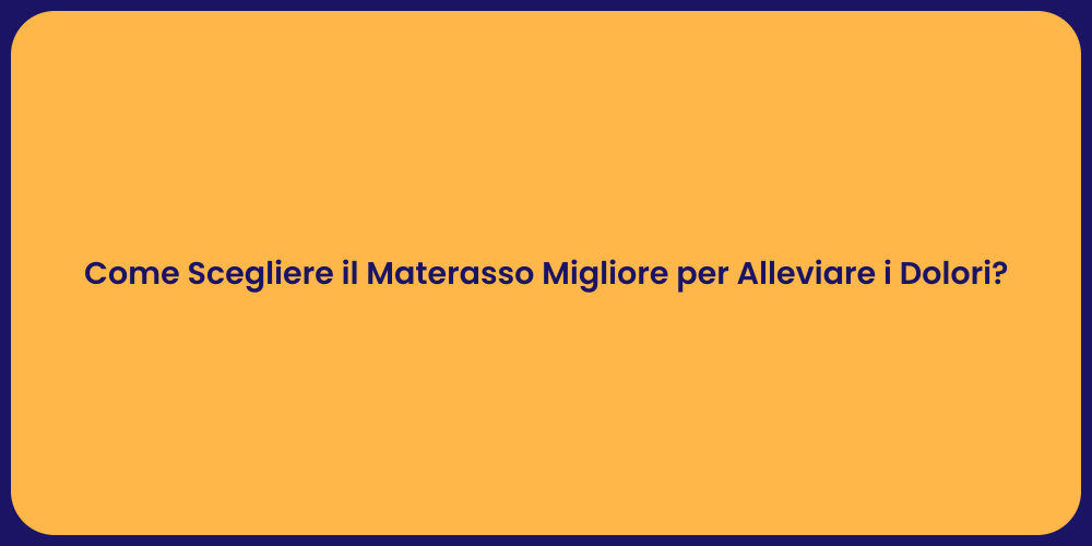 Come Scegliere il Materasso Migliore per Alleviare i Dolori?