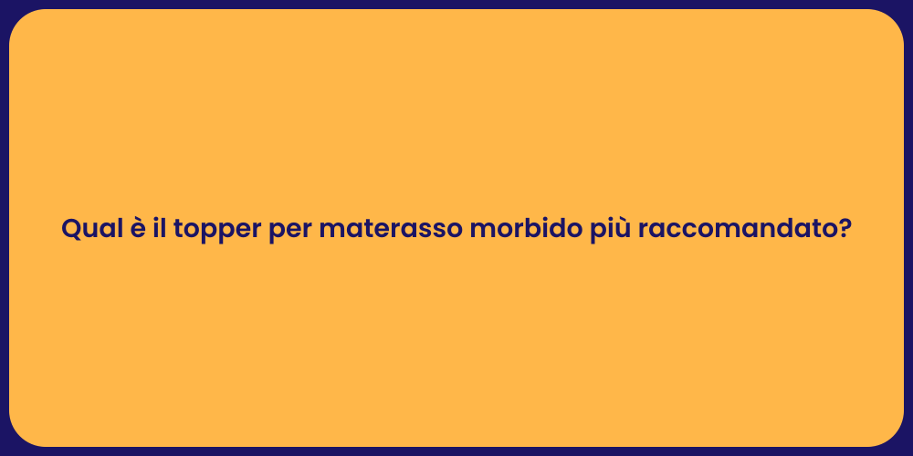Qual è il topper per materasso morbido più raccomandato?