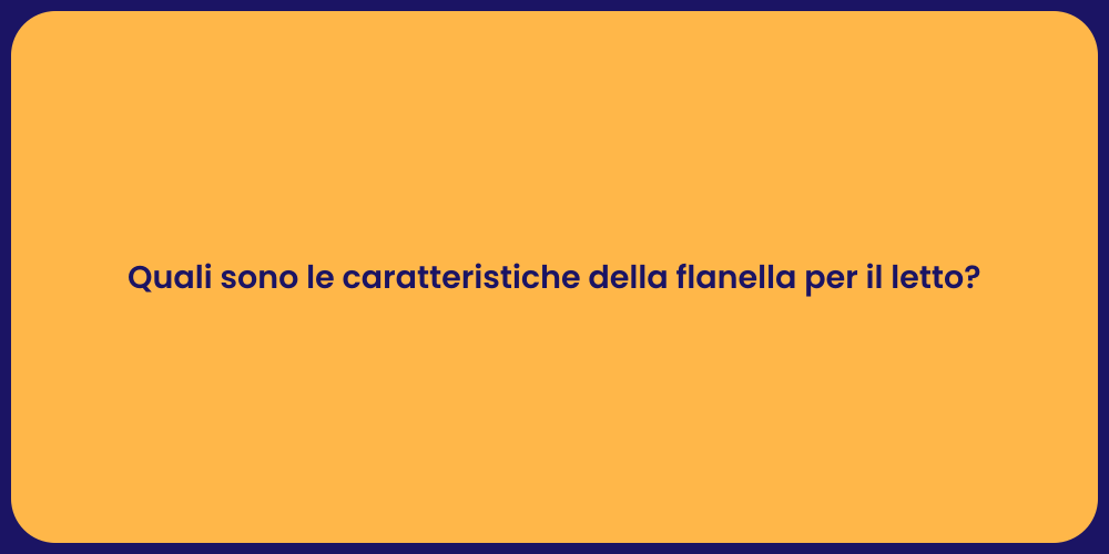 Quali sono le caratteristiche della flanella per il letto?