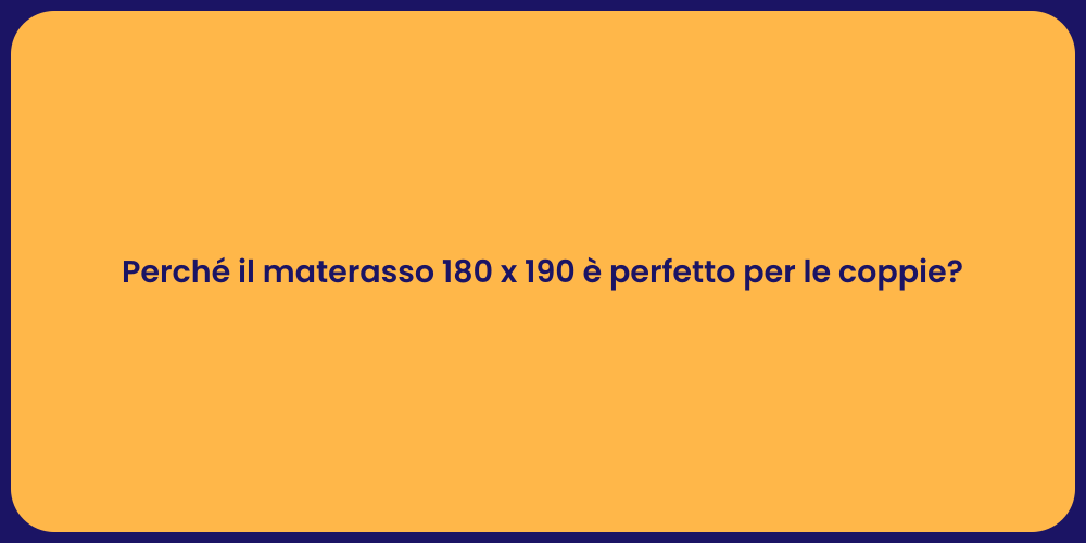 Perché il materasso 180 x 190 è perfetto per le coppie?