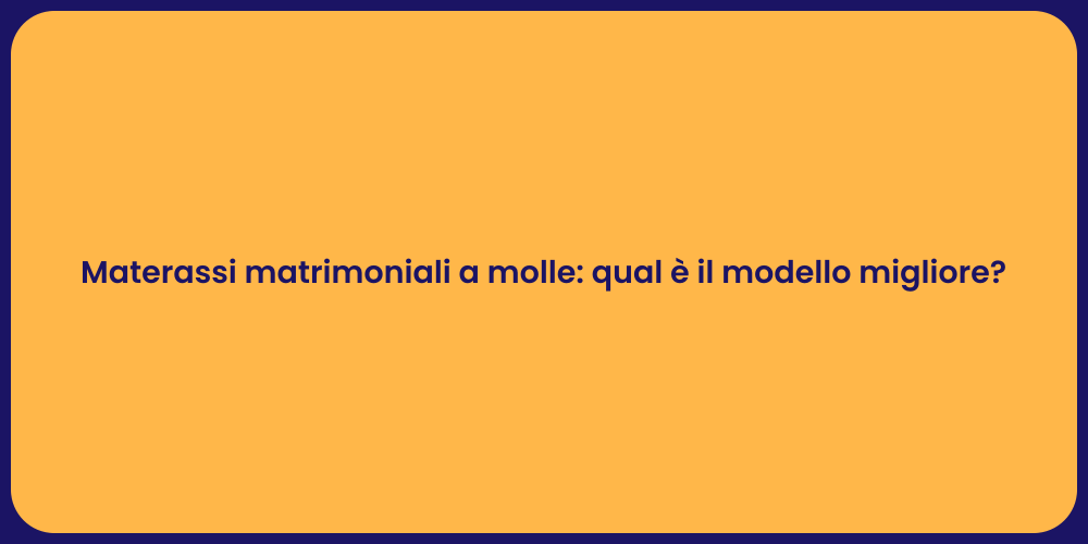 Materassi matrimoniali a molle: qual è il modello migliore?