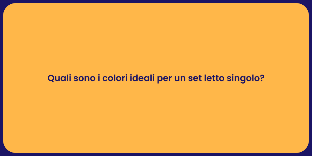 Quali sono i colori ideali per un set letto singolo?