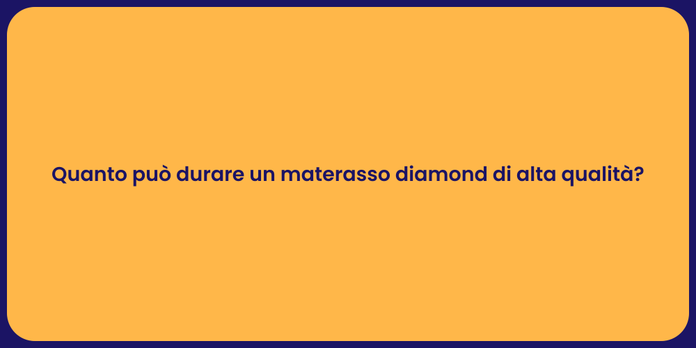 Quanto può durare un materasso diamond di alta qualità?