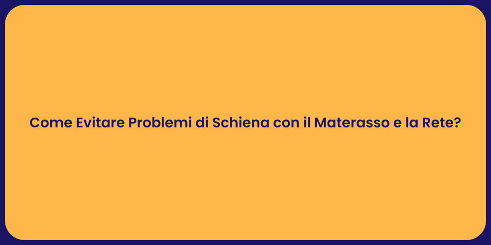 Come Evitare Problemi di Schiena con il Materasso e la Rete?
