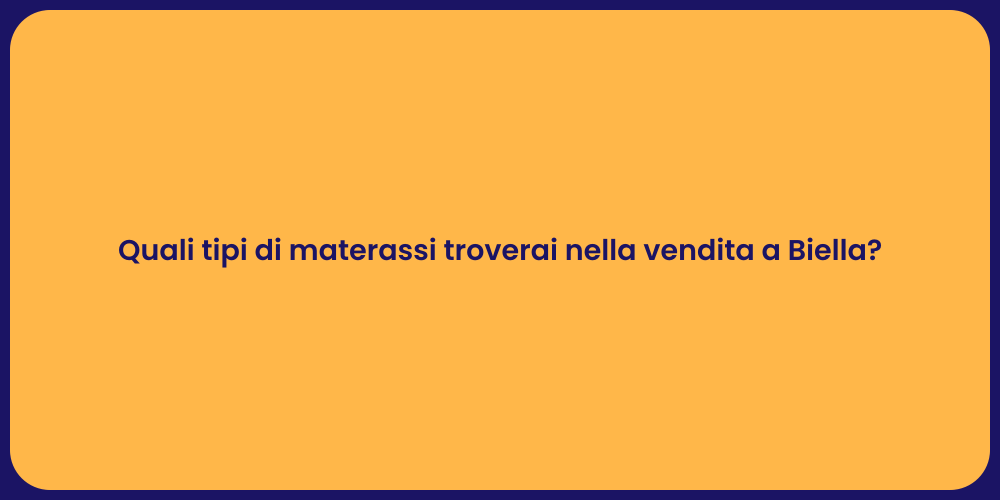 Quali tipi di materassi troverai nella vendita a Biella?
