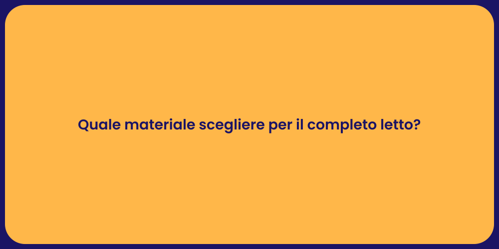 Quale materiale scegliere per il completo letto?