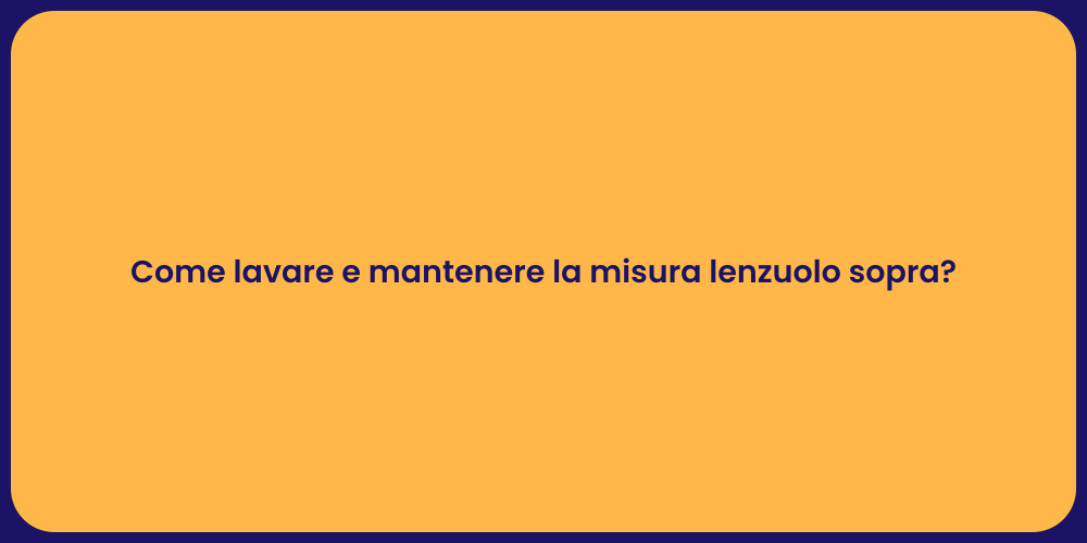 Come lavare e mantenere la misura lenzuolo sopra?