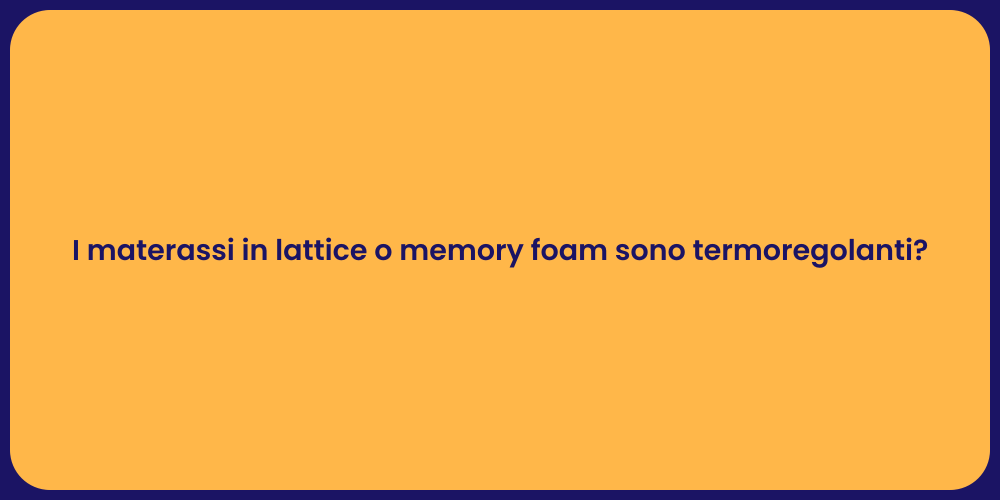 I materassi in lattice o memory foam sono termoregolanti?