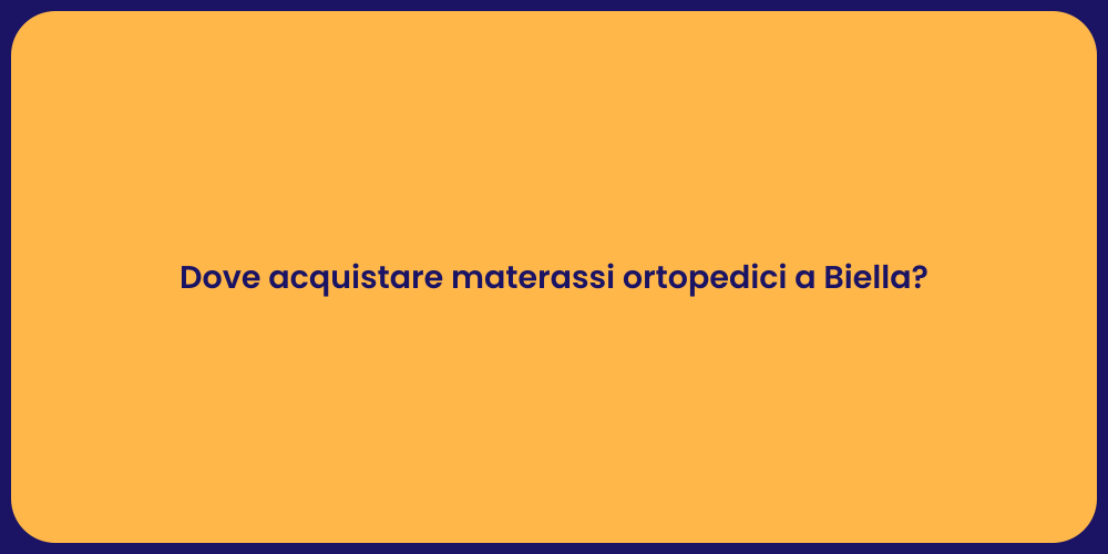 Dove acquistare materassi ortopedici a Biella?