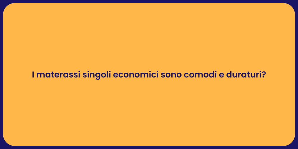 I materassi singoli economici sono comodi e duraturi?