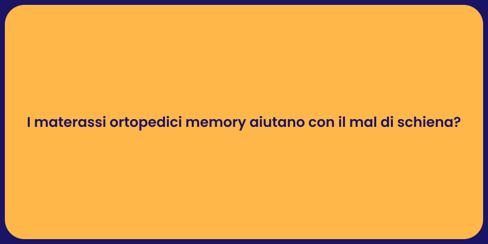 I materassi ortopedici memory aiutano con il mal di schiena?