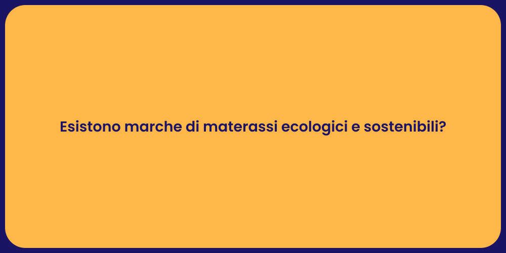 Esistono marche di materassi ecologici e sostenibili?
