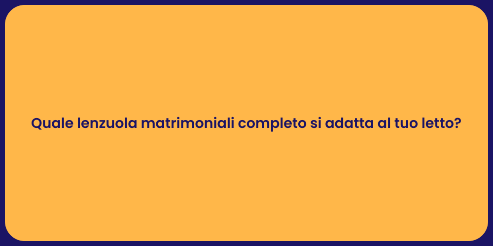 Quale lenzuola matrimoniali completo si adatta al tuo letto?