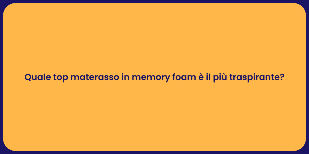 Quale top materasso in memory foam è il più traspirante?