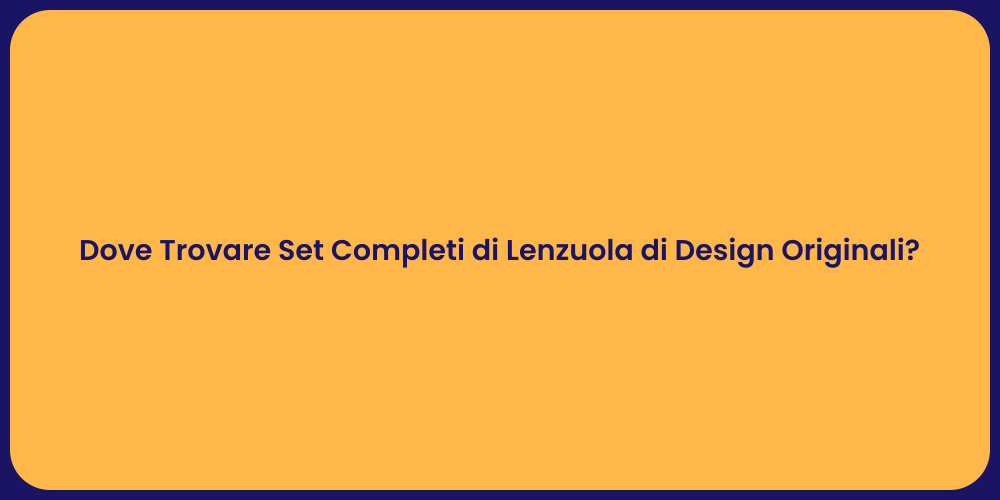 Dove Trovare Set Completi di Lenzuola di Design Originali?