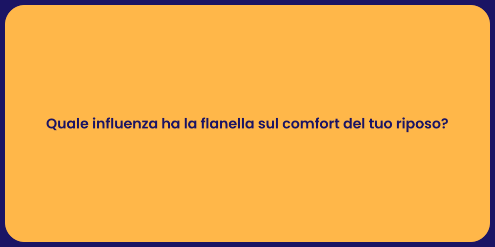 Quale influenza ha la flanella sul comfort del tuo riposo?