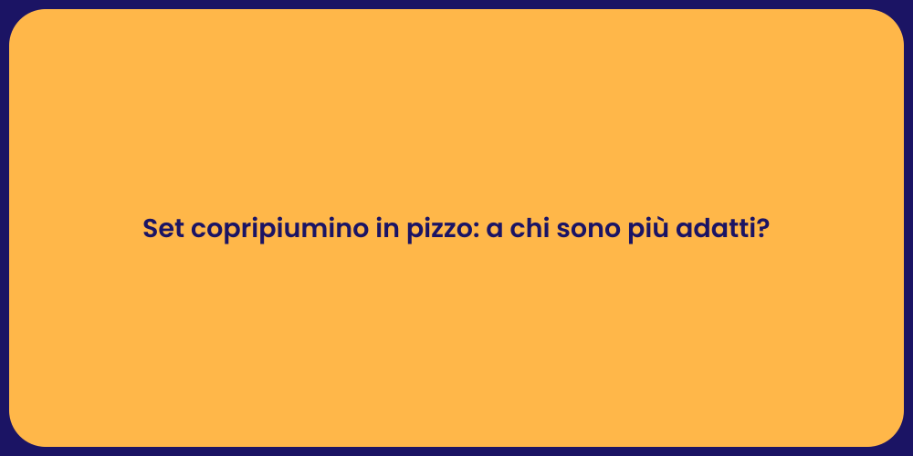 Set copripiumino in pizzo: a chi sono più adatti?