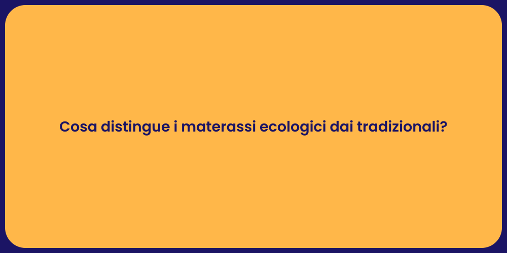 Cosa distingue i materassi ecologici dai tradizionali?