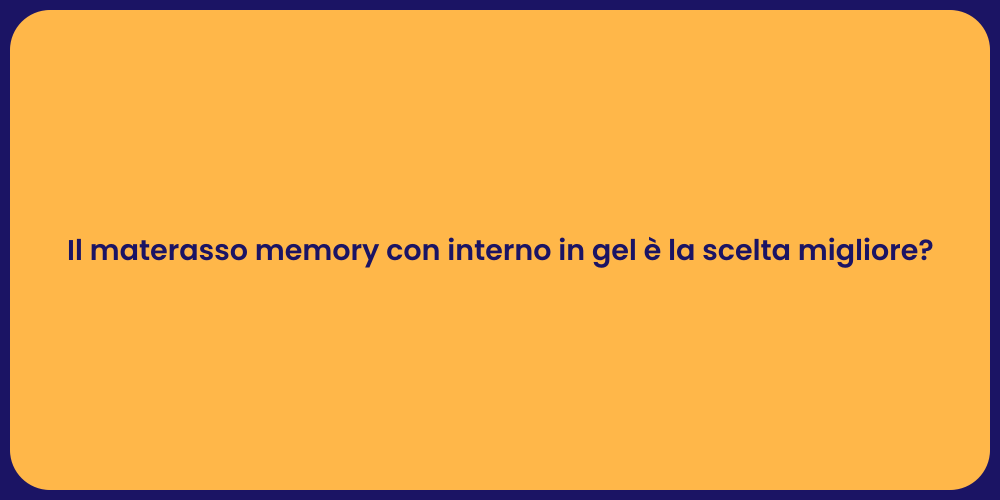 Il materasso memory con interno in gel è la scelta migliore?