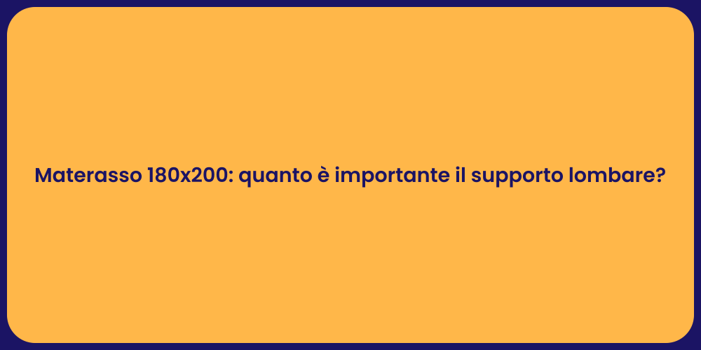 Materasso 180x200: quanto è importante il supporto lombare?