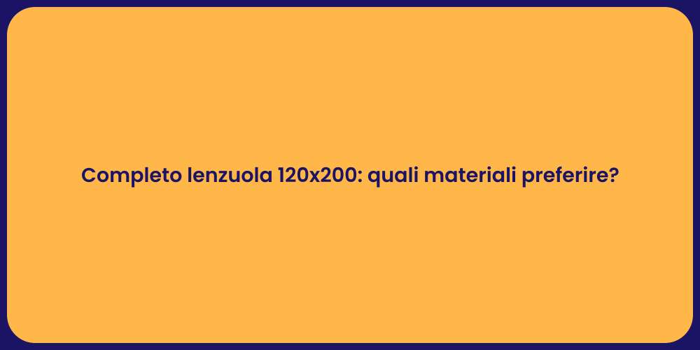 Completo lenzuola 120x200: quali materiali preferire?