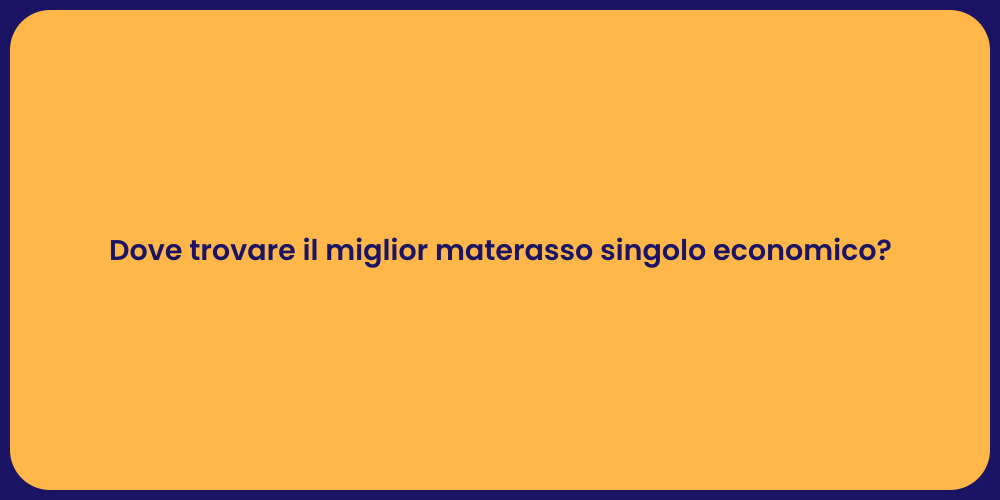 Dove trovare il miglior materasso singolo economico?