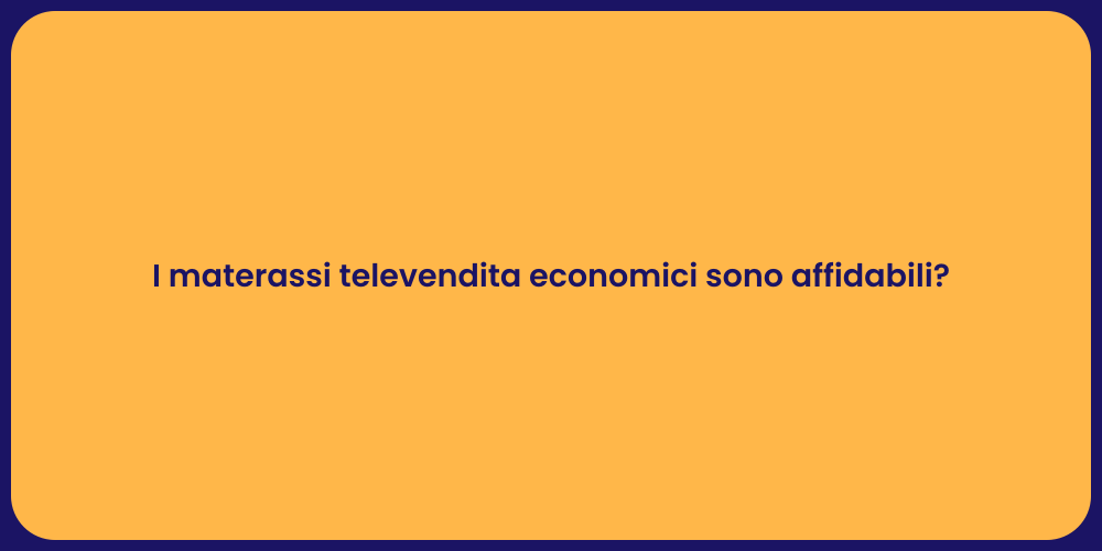 I materassi televendita economici sono affidabili?