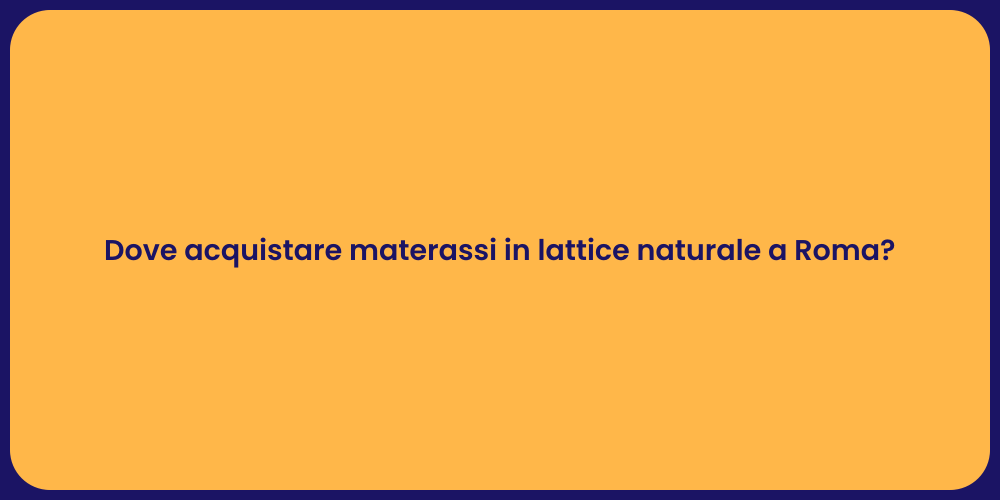 Dove acquistare materassi in lattice naturale a Roma?