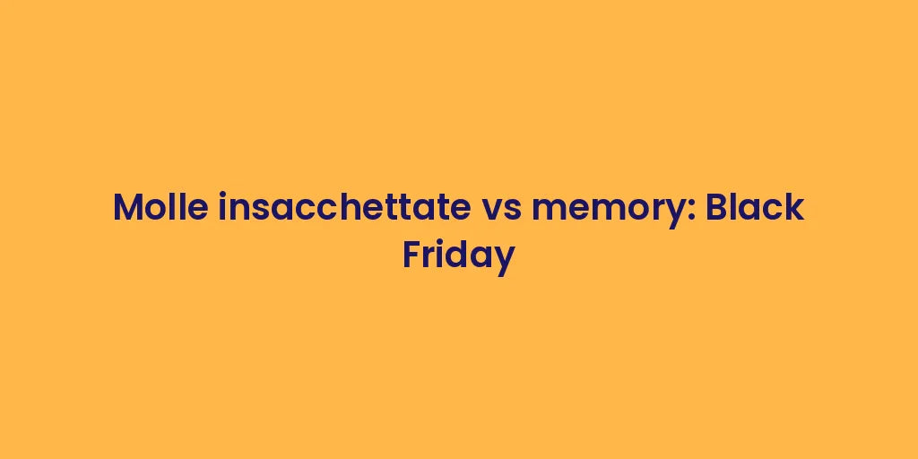 Molle insacchettate vs memory: Black Friday