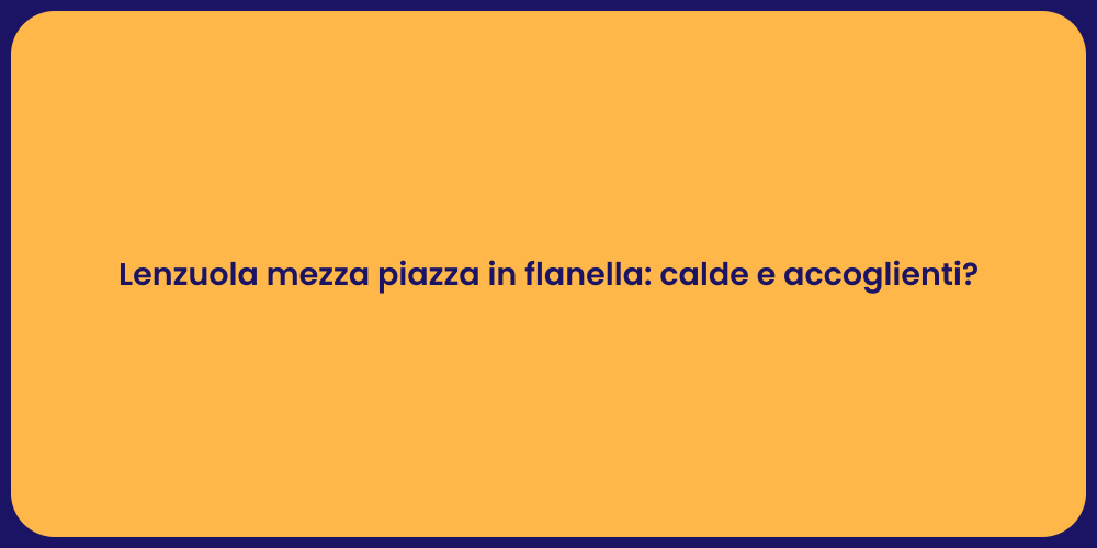 Lenzuola mezza piazza in flanella: calde e accoglienti?