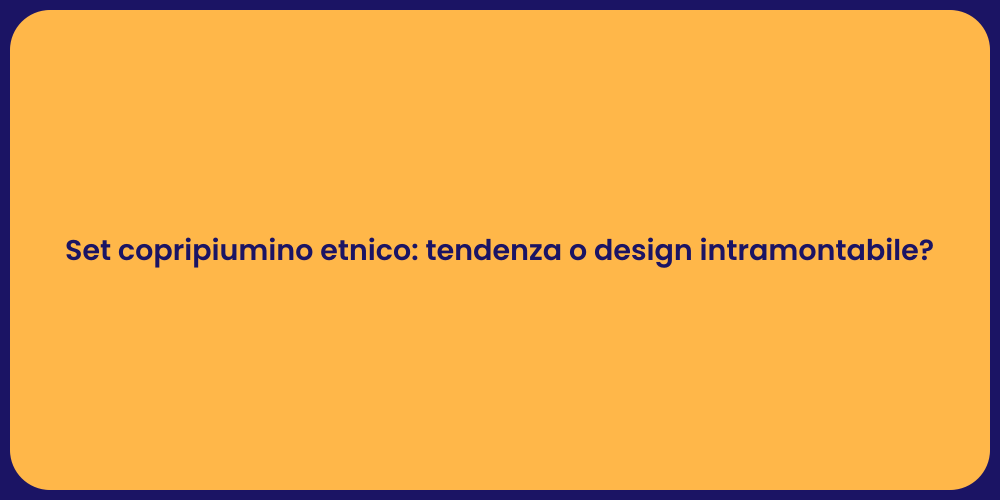 Set copripiumino etnico: tendenza o design intramontabile?