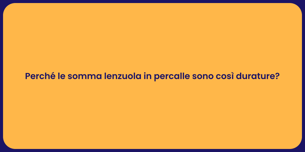 Perché le somma lenzuola in percalle sono così durature?