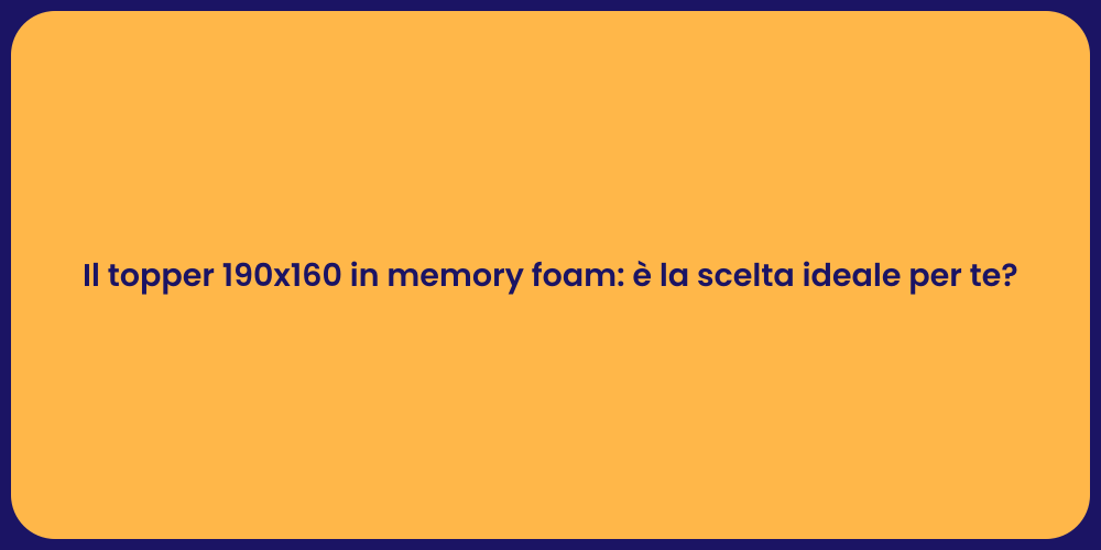 Il topper 190x160 in memory foam: è la scelta ideale per te?