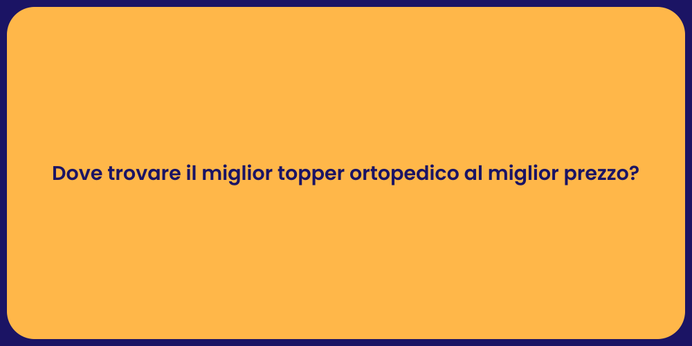 Dove trovare il miglior topper ortopedico al miglior prezzo?