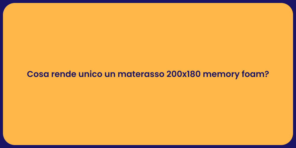 Cosa rende unico un materasso 200x180 memory foam?