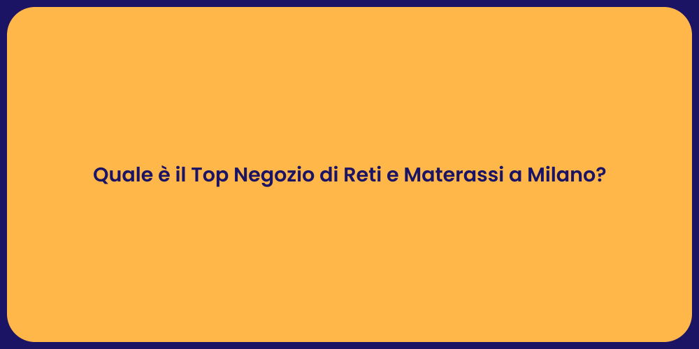 Quale è il Top Negozio di Reti e Materassi a Milano?