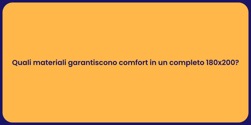 Quali materiali garantiscono comfort in un completo 180x200?
