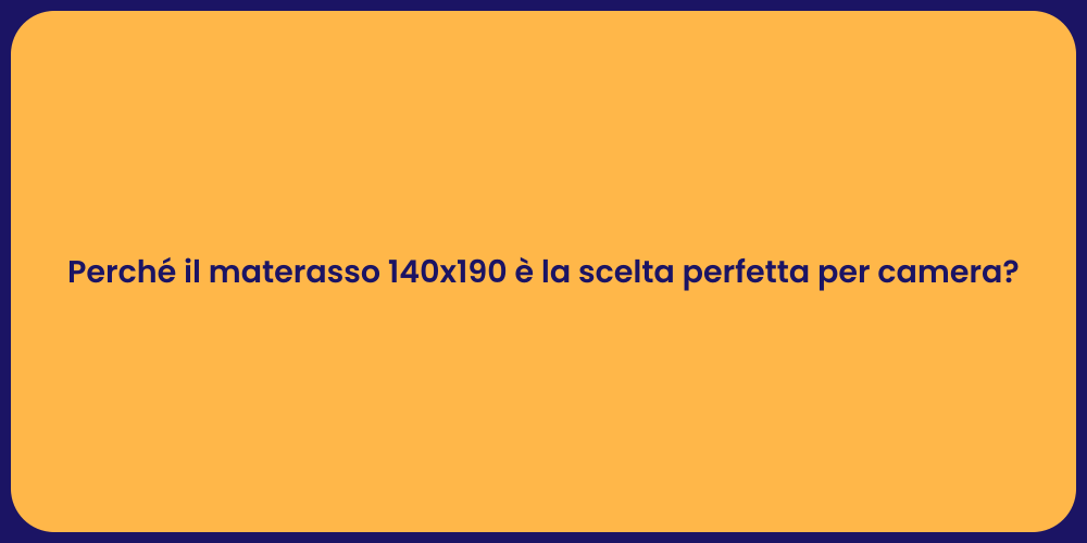 Perché il materasso 140x190 è la scelta perfetta per camera?