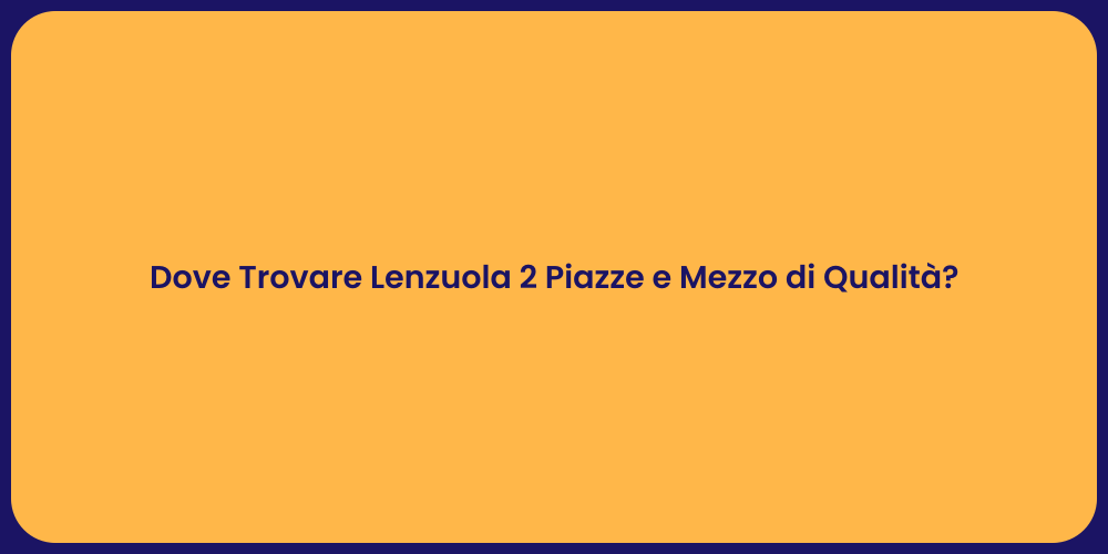 Dove Trovare Lenzuola 2 Piazze e Mezzo di Qualità ?