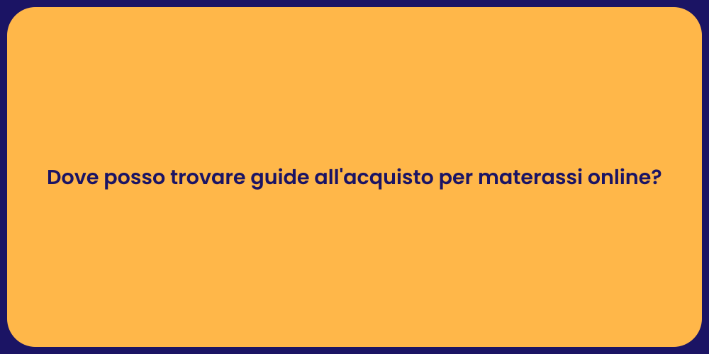Dove posso trovare guide all'acquisto per materassi online?