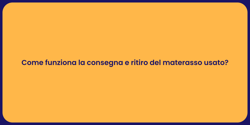 Come funziona la consegna e ritiro del materasso usato?