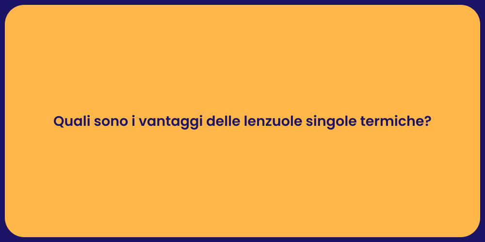 Quali sono i vantaggi delle lenzuole singole termiche?