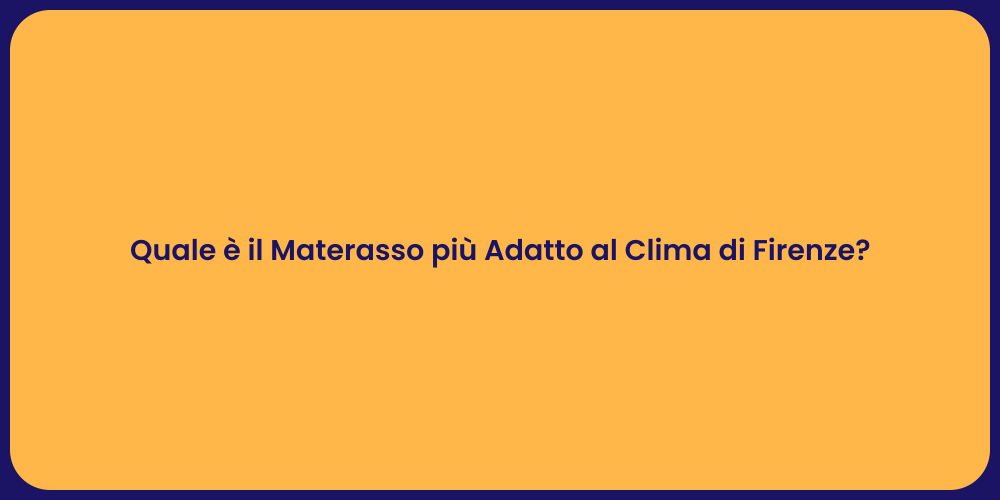 Quale è il Materasso più Adatto al Clima di Firenze?