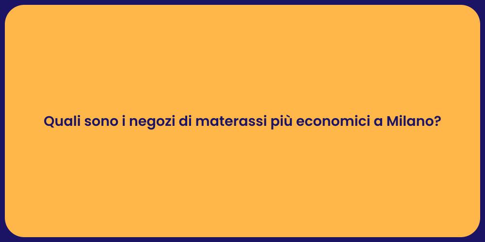 Quali sono i negozi di materassi più economici a Milano?