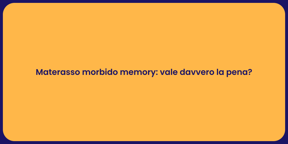 Materasso morbido memory: vale davvero la pena?