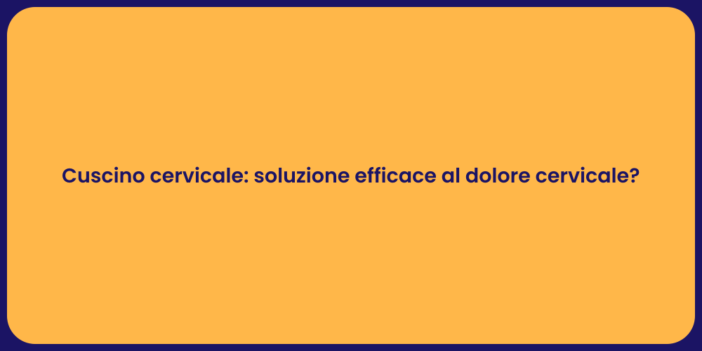 Cuscino cervicale: soluzione efficace al dolore cervicale?