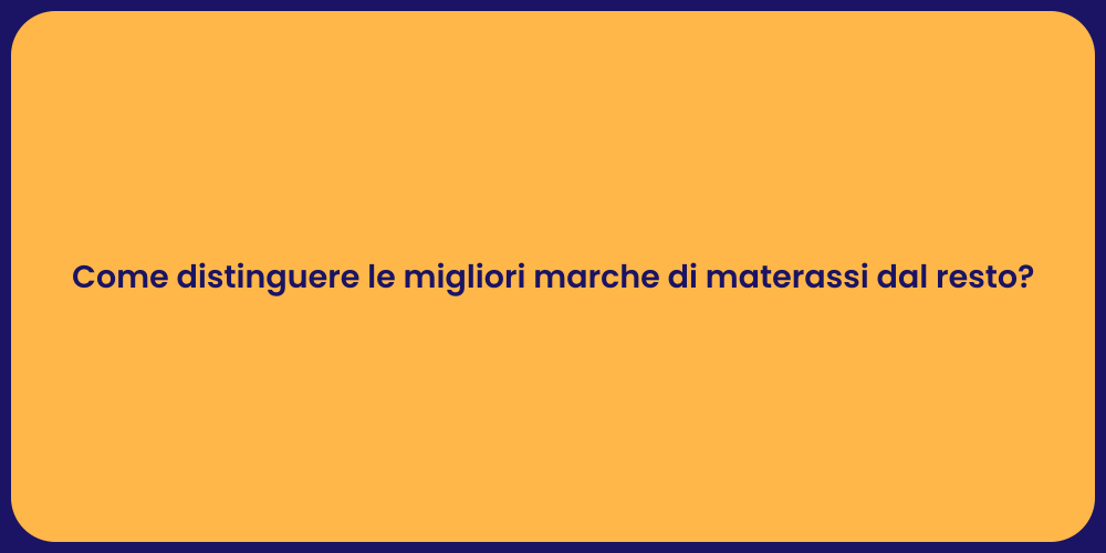 Come distinguere le migliori marche di materassi dal resto?